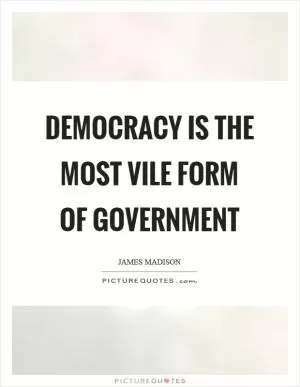Democracy is the most vile form of government Picture Quote #1