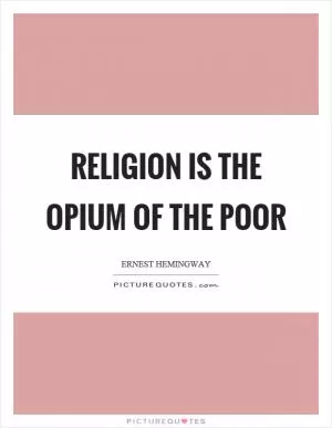 Religion is the opium of the poor Picture Quote #1