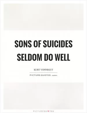 Sons of suicides seldom do well Picture Quote #1