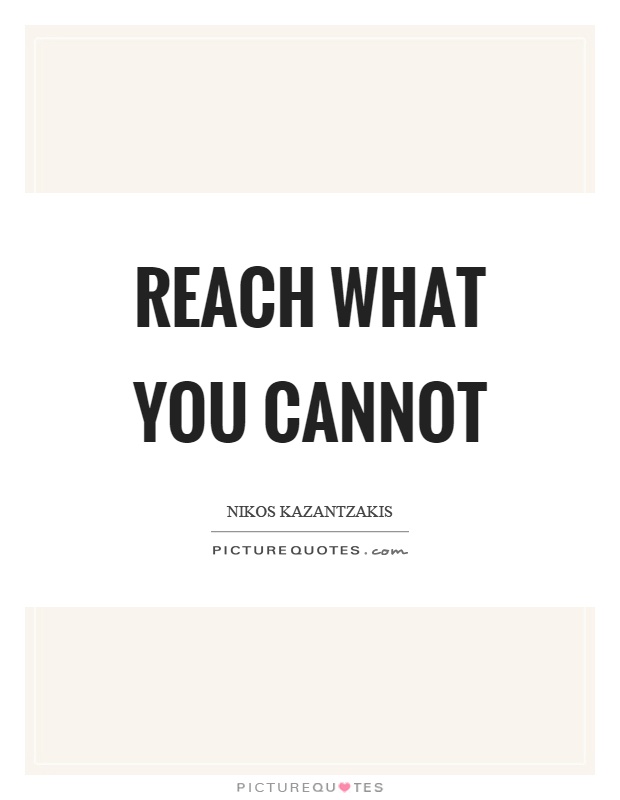 Reach what you cannot Picture Quote #1