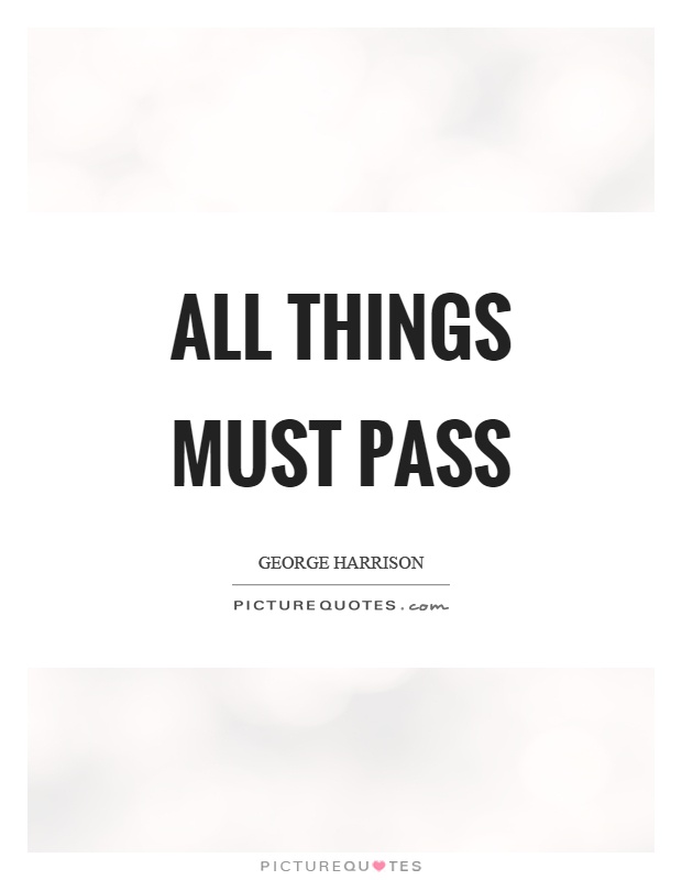 All things must pass Picture Quote #1