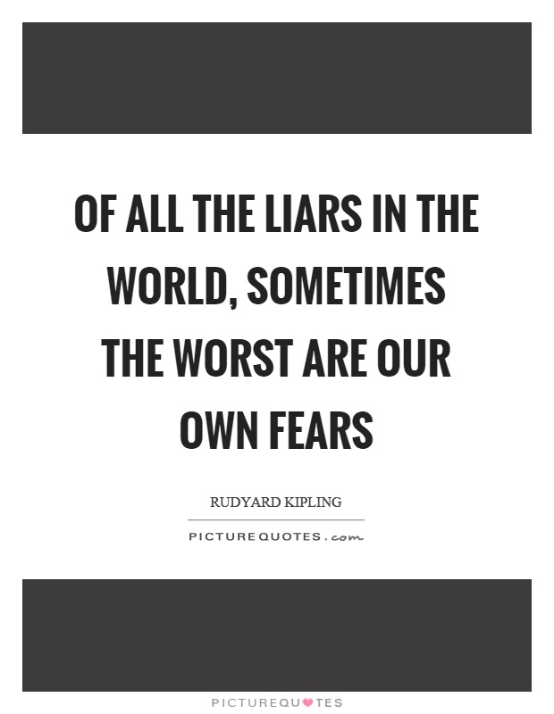 Of all the liars in the world, sometimes the worst are our own fears Picture Quote #1