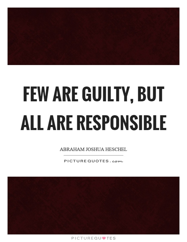 Few are guilty, but all are responsible Picture Quote #1