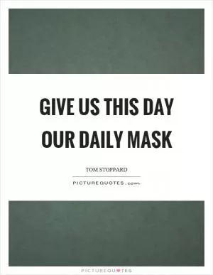 Give us this day our daily mask Picture Quote #1
