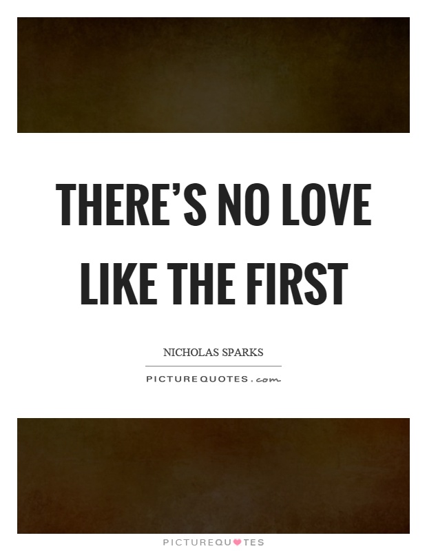 There's no love like the first Picture Quote #1