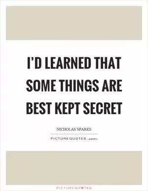 I’d learned that some things are best kept secret Picture Quote #1