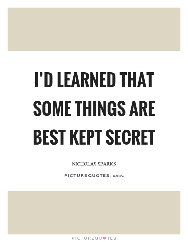 I'd learned that some things are best kept secret Picture Quote #1