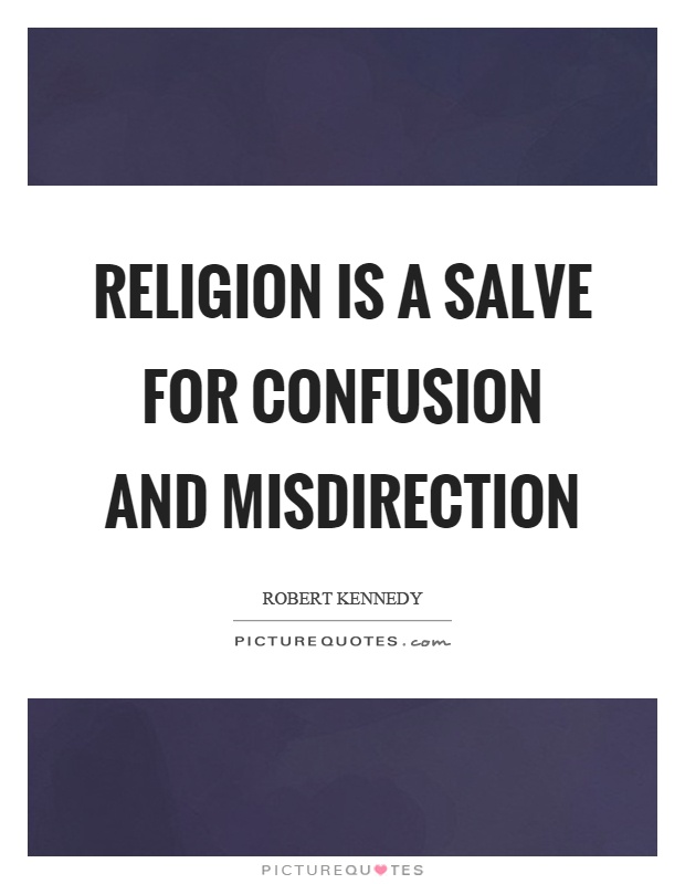 Religion is a salve for confusion and misdirection Picture Quote #1