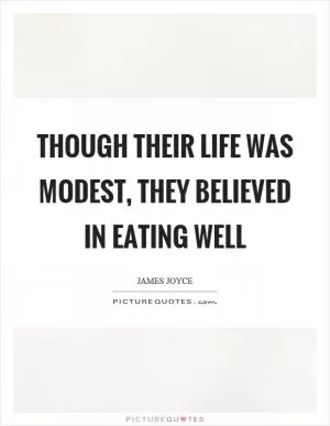 Though their life was modest, they believed in eating well Picture Quote #1