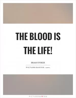 The blood is the life! Picture Quote #1