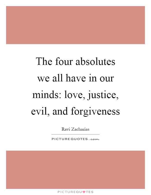 The four absolutes we all have in our minds: love, justice, evil, and forgiveness Picture Quote #1