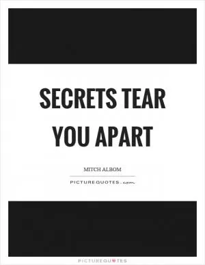 Secrets tear you apart Picture Quote #1