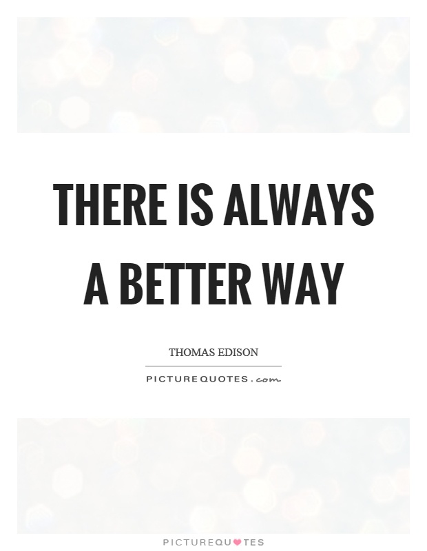 There is always a better way Picture Quote #1