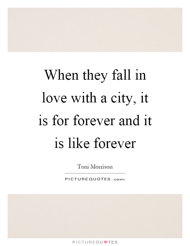 When they fall in love with a city, it is for forever and it is like forever Picture Quote #1