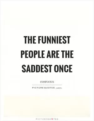 The funniest people are the saddest once Picture Quote #1