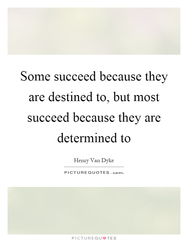 Some succeed because they are destined to, but most succeed because they are determined to Picture Quote #1