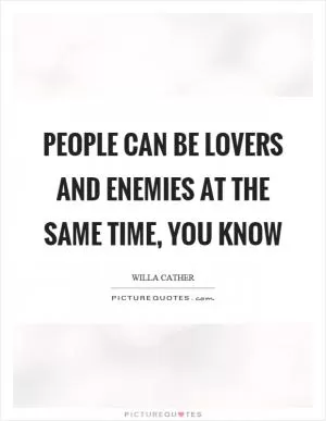 People can be lovers and enemies at the same time, you know Picture Quote #1