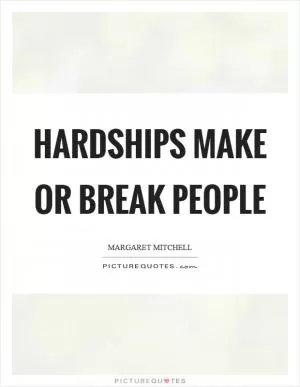 Hardships make or break people Picture Quote #1
