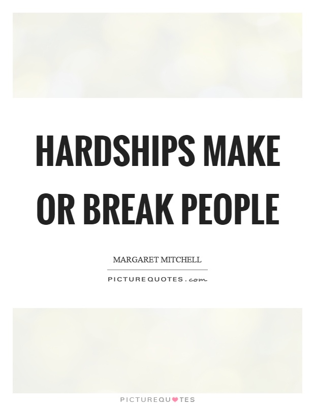 Hardships make or break people Picture Quote #1