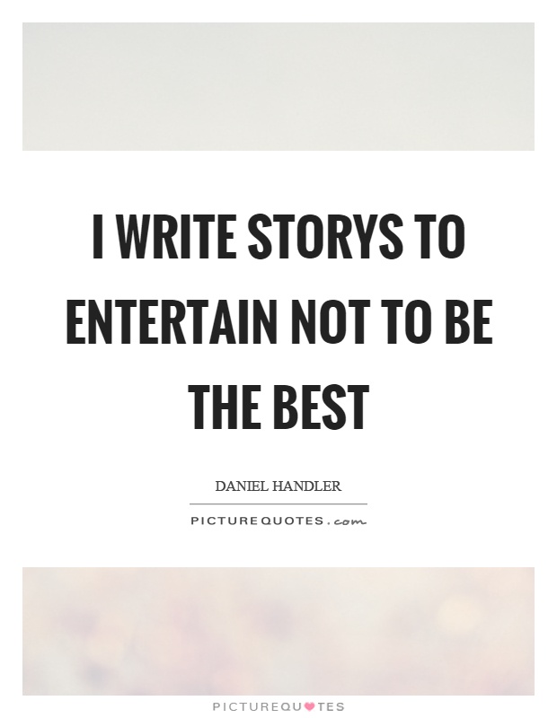 I write storys to entertain not to be the best Picture Quote #1