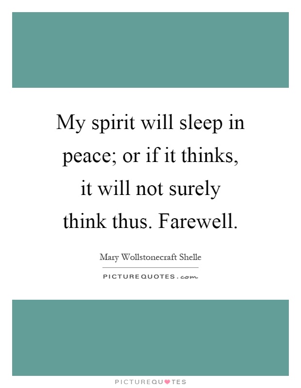 My spirit will sleep in peace; or if it thinks, it will not surely think thus. Farewell Picture Quote #1