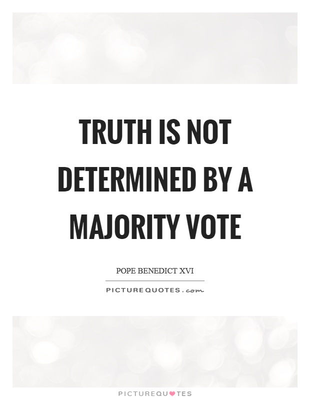 Truth is not determined by a majority vote Picture Quote #1