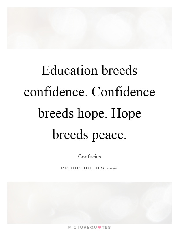 Education breeds confidence. Confidence breeds hope. Hope breeds peace Picture Quote #1