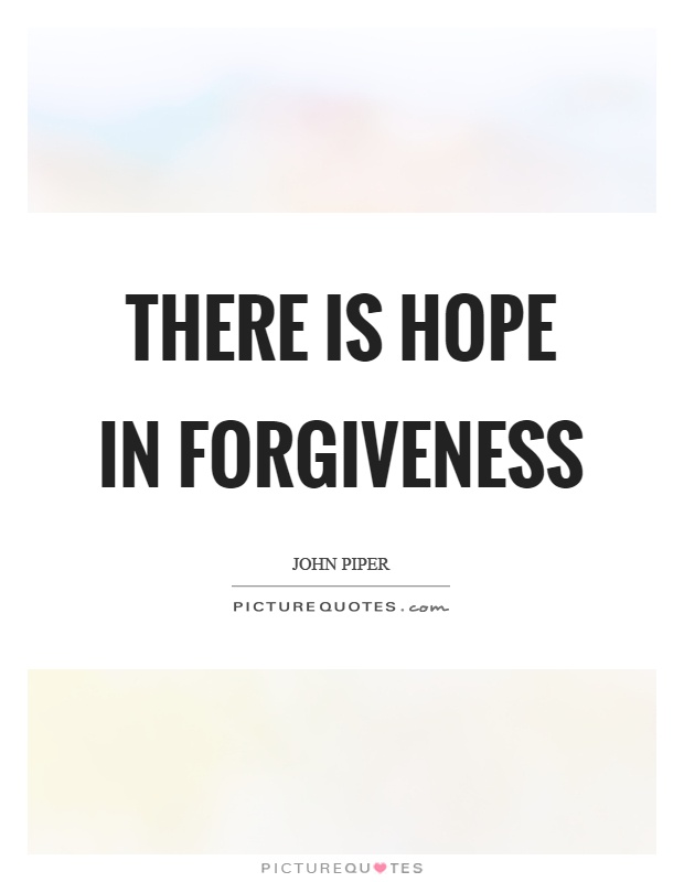 There is hope in forgiveness Picture Quote #1