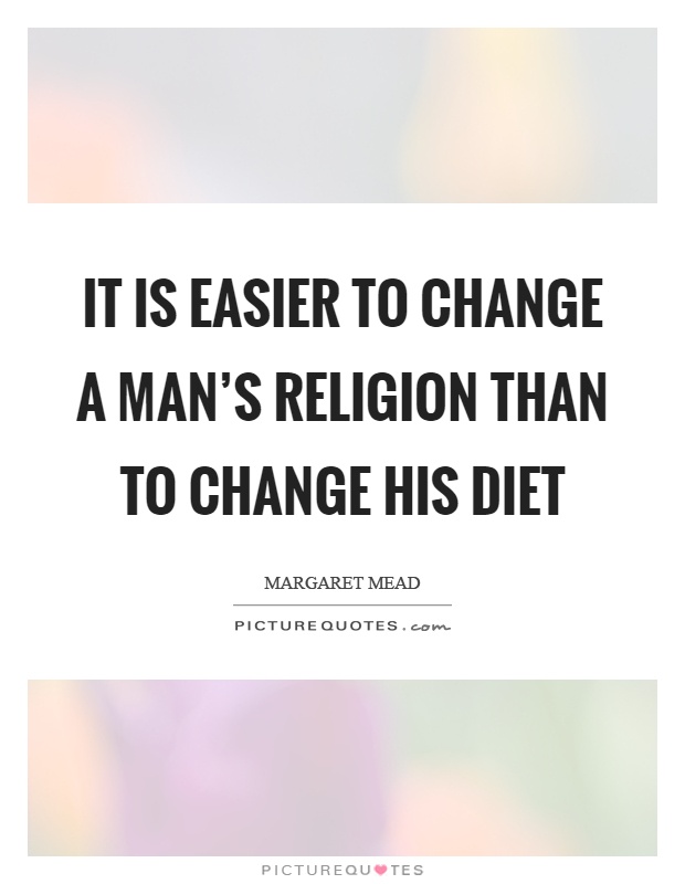 It is easier to change a man's religion than to change his diet Picture Quote #1