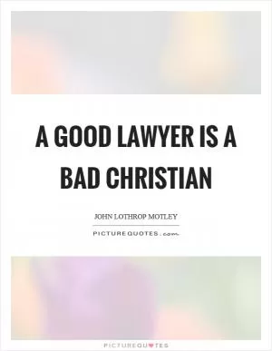 A good lawyer is a bad Christian Picture Quote #1