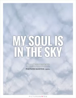 My soul is in the sky Picture Quote #1