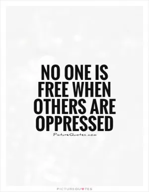 No one is free when others are oppressed Picture Quote #1
