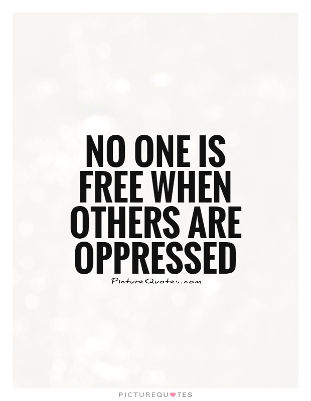 No one is free when others are oppressed Picture Quote #1