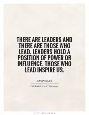 There are leaders and there are those who lead. Leaders hold a position of power or influence. Those who lead inspire us Picture Quote #1