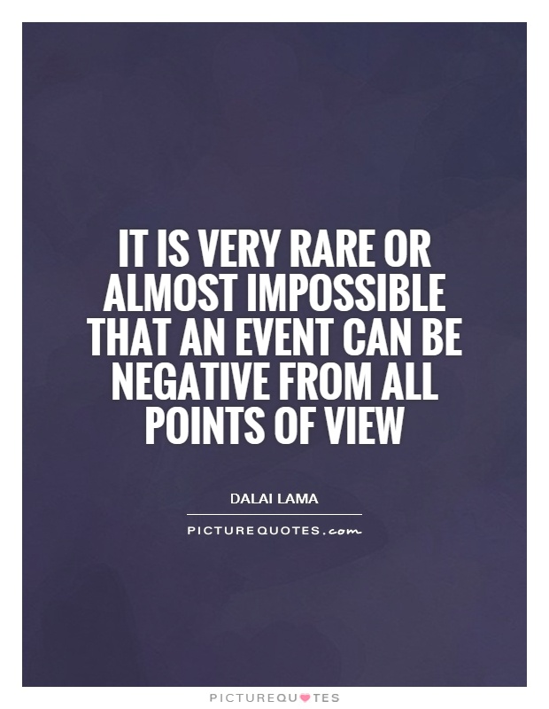 It is very rare or almost impossible that an event can be negative from all points of view Picture Quote #1