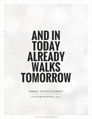 And in today already walks tomorrow Picture Quote #1