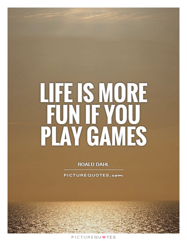 Life is more fun if you play games Picture Quote #1