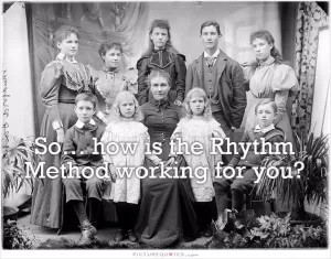 So... how is the rhythm method working for you? Picture Quote #1