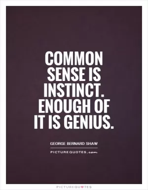 Common sense is instinct. Enough of it is genius Picture Quote #1