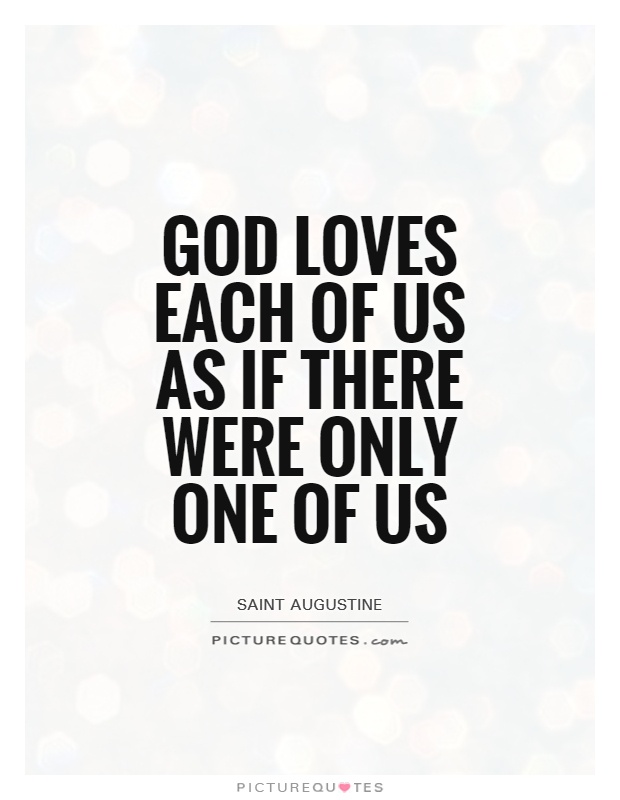 God loves each of us as if there were only one of us Picture Quote #1