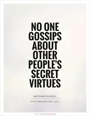 No one gossips about other people's secret virtues Picture Quote #1