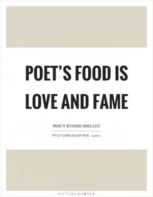 Poet’s food is love and fame Picture Quote #1