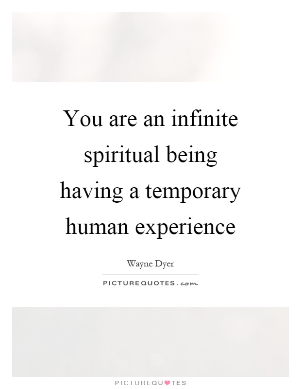You are an infinite spiritual being having a temporary human experience Picture Quote #1