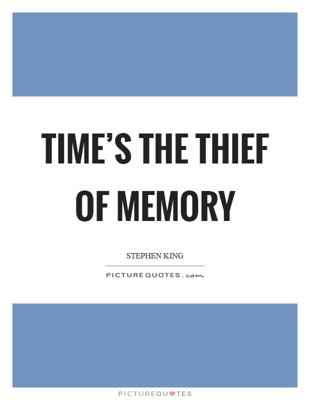 Time's the thief of memory Picture Quote #1