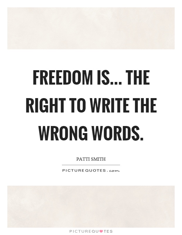 Freedom is... the right to write the wrong words Picture Quote #1