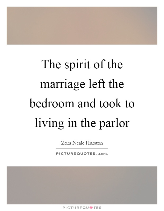 The spirit of the marriage left the bedroom and took to living in the parlor Picture Quote #1