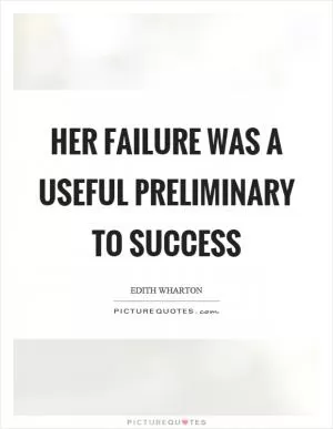 Her failure was a useful preliminary to success Picture Quote #1
