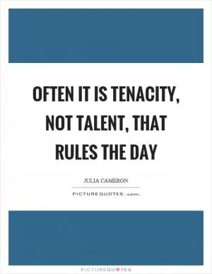 Often it is tenacity, not talent, that rules the day Picture Quote #1