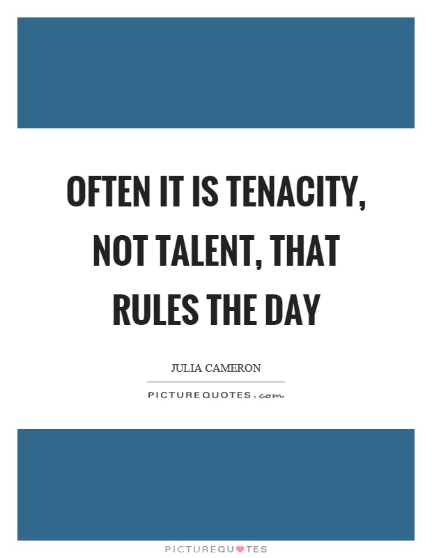 Often it is tenacity, not talent, that rules the day Picture Quote #1