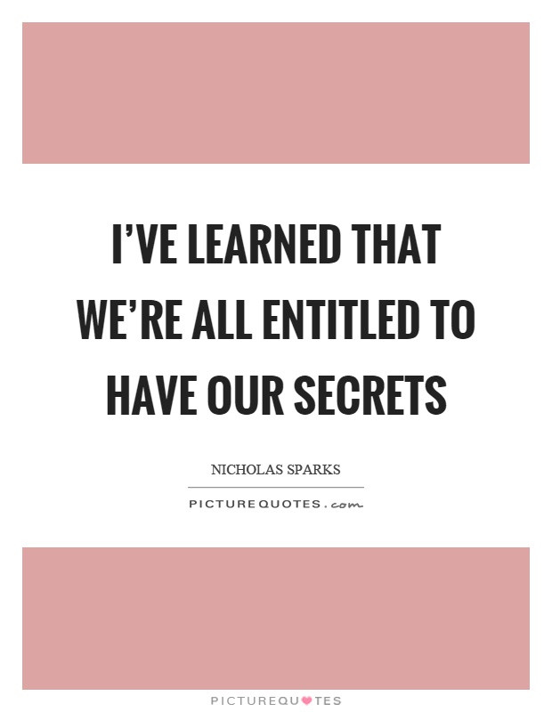 I've learned that we're all entitled to have our secrets Picture Quote #1